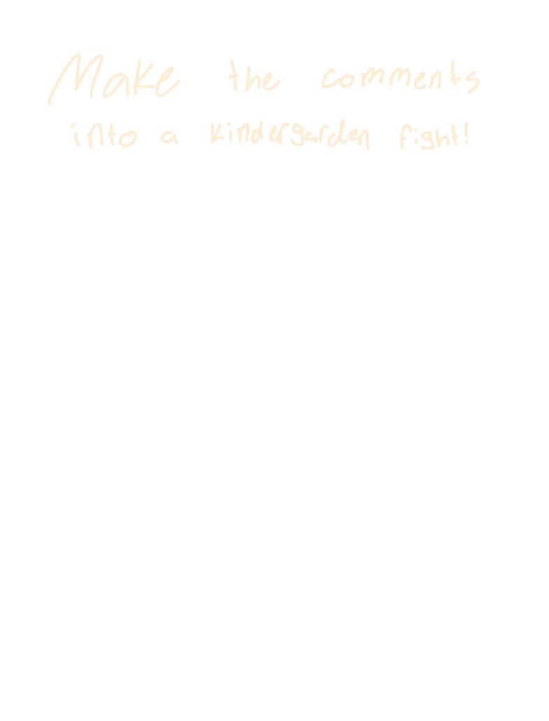 Make The Comments Into A Kindergarten Fight!! - Notability Gallery